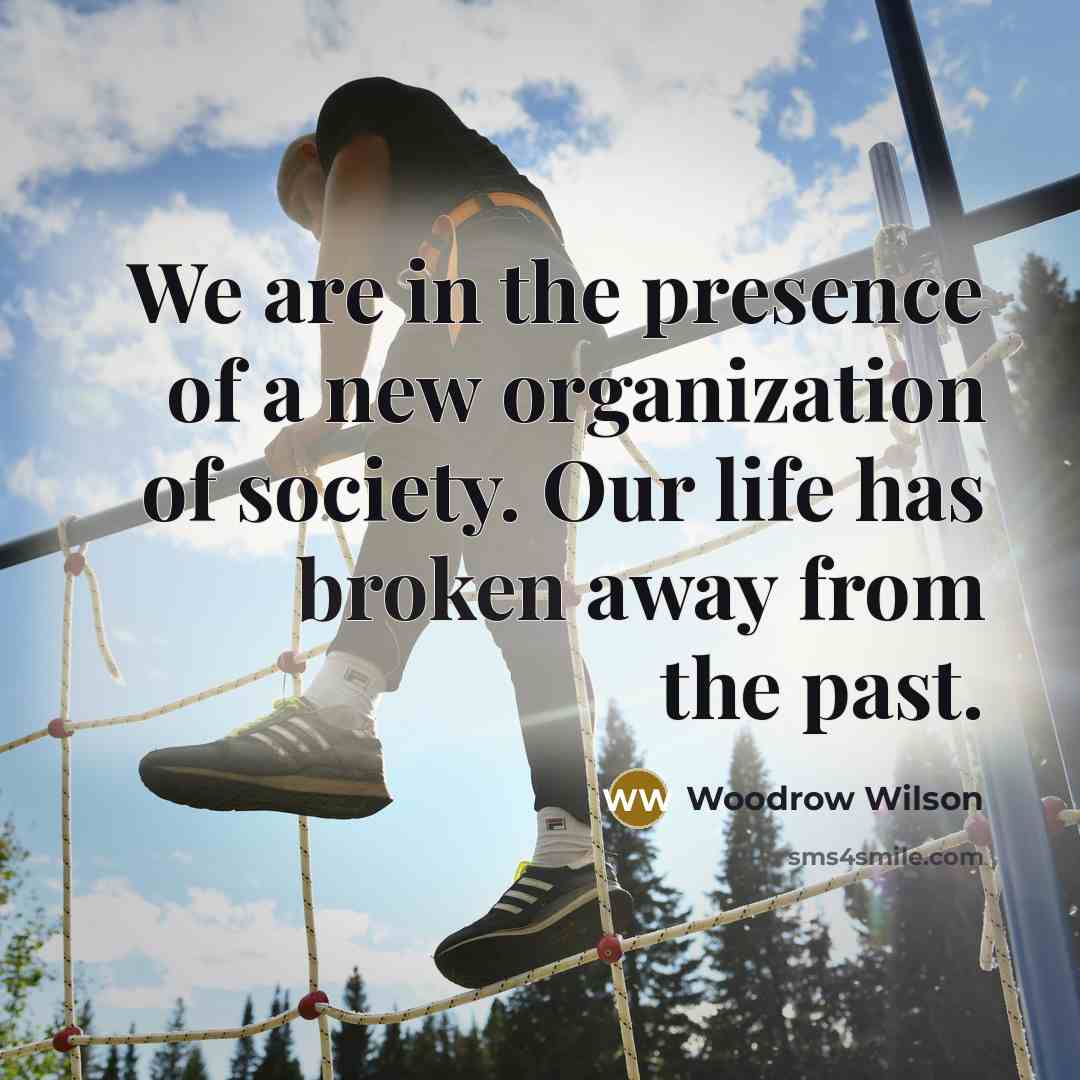 “We are in the presence of a new organization of…” quote by Woodrow Wilson
