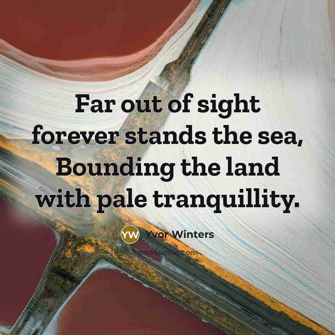 “Far out of sight forever stands the sea, Bounding the…” quote by Yvor Winters
