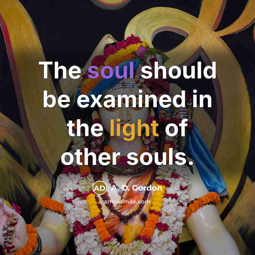 “The soul should be examined in the light of other…” quote by A. D. Gordon