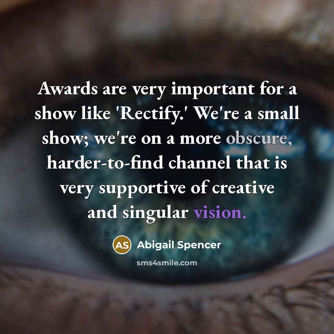 “Awards are very important for a show like 'Rectify.' We're…” quote by Abigail Spencer