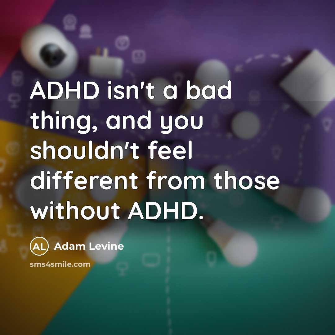 “ADHD isn't a bad thing, and you shouldn't feel different…” quote by Adam Levine