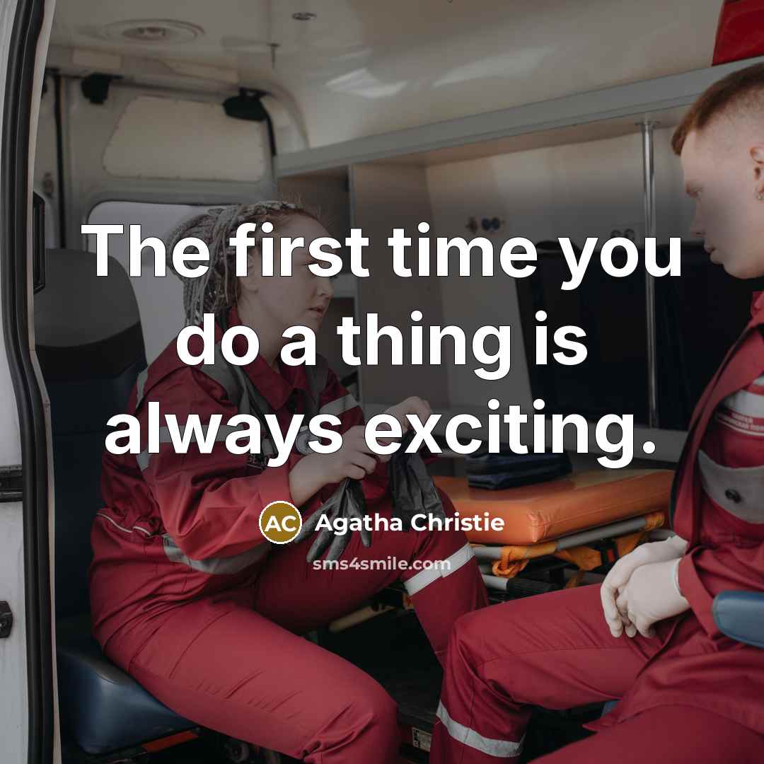 “The first time you do a thing is always exciting.…” quote by Agatha Christie