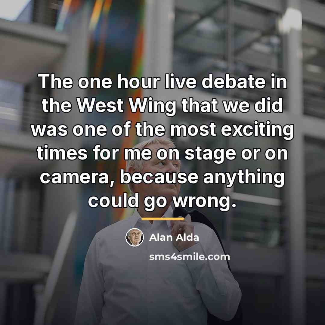 “The one hour live debate in the West Wing that…” quote by Alan Alda