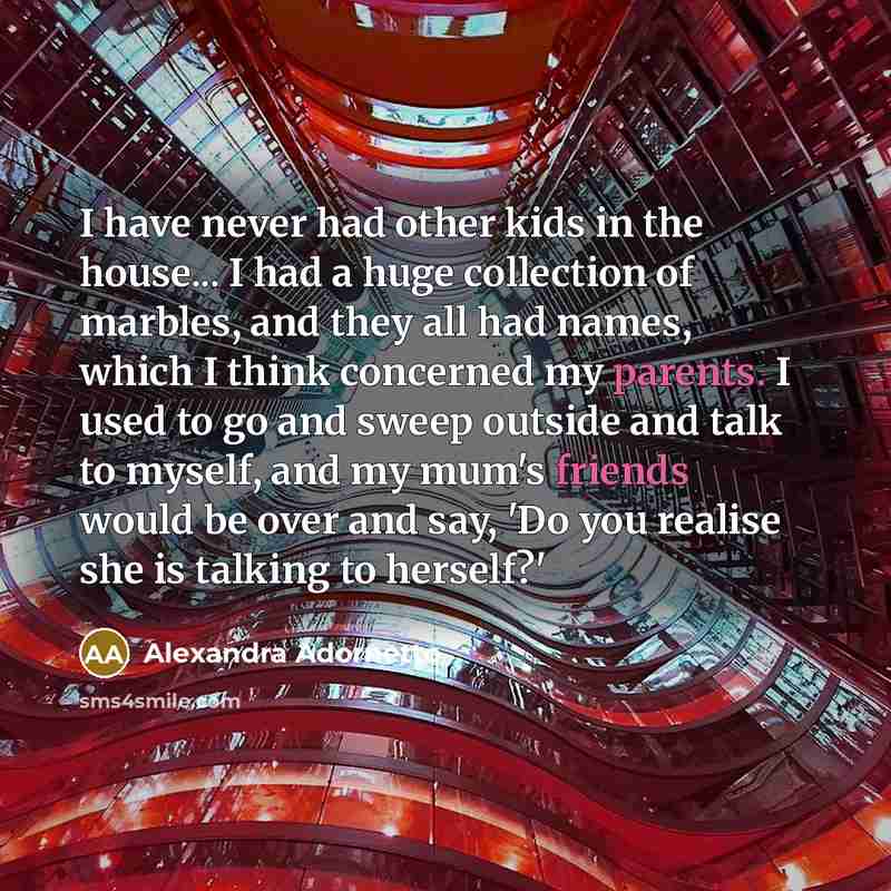 “I have never had other kids in the house... I…” quote by Alexandra Adornetto