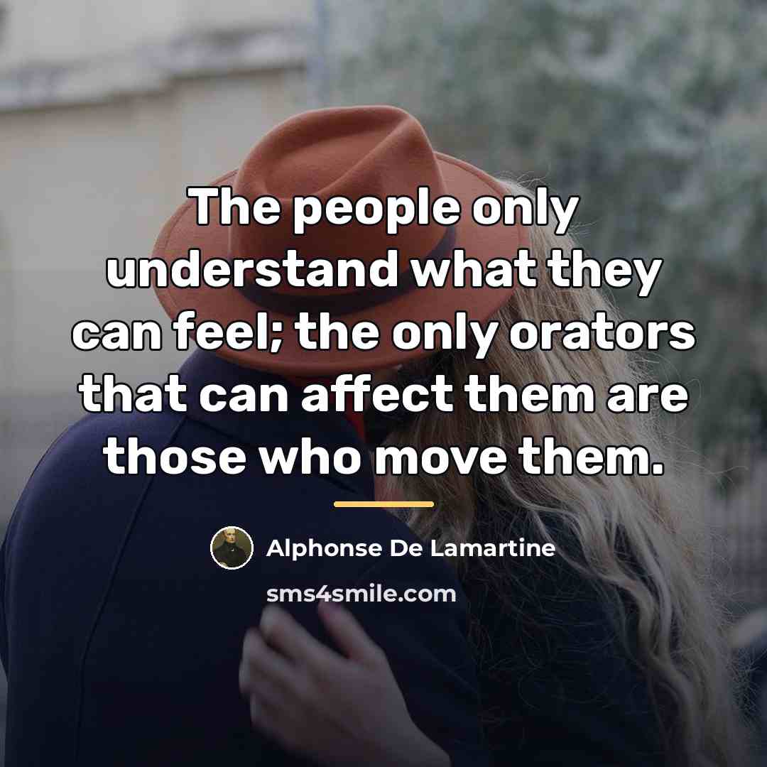 “The people only understand what they can feel; the only…” quote by Alphonse de Lamartine