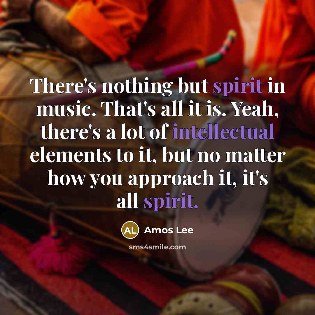“There's nothing but spirit in music. That's all it is.…” quote by Amos Lee