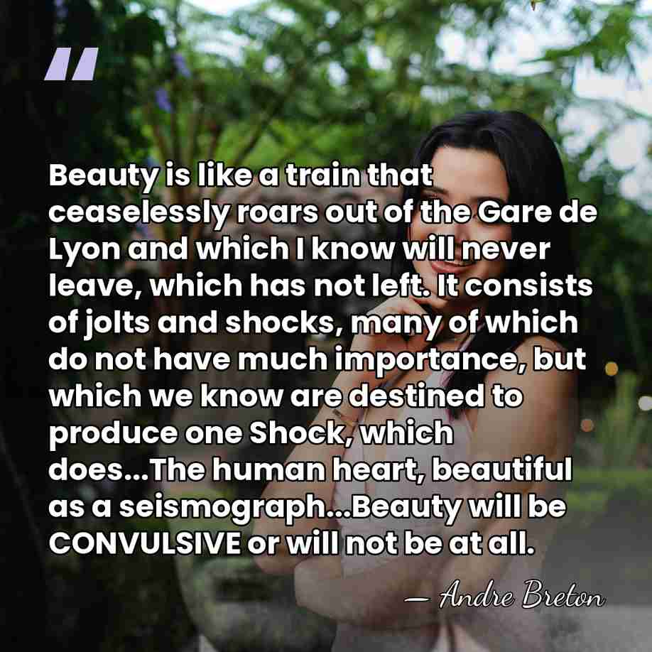 Beauty is like a train that ceaselessly roars out of the Gare&hellip; - Andre Breton