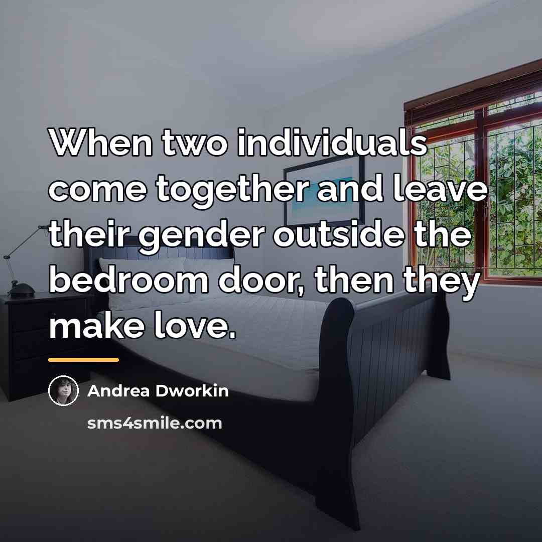“When two individuals come together and leave their gender outside…” quote by Andrea Dworkin