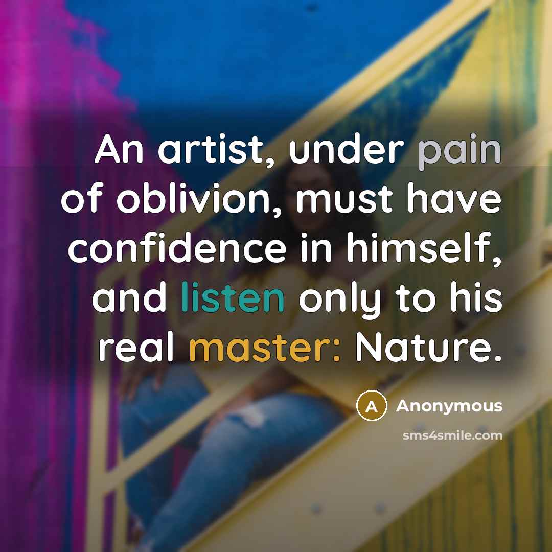 “An artist, under pain of oblivion, must have confidence in…” quote by Anonymous