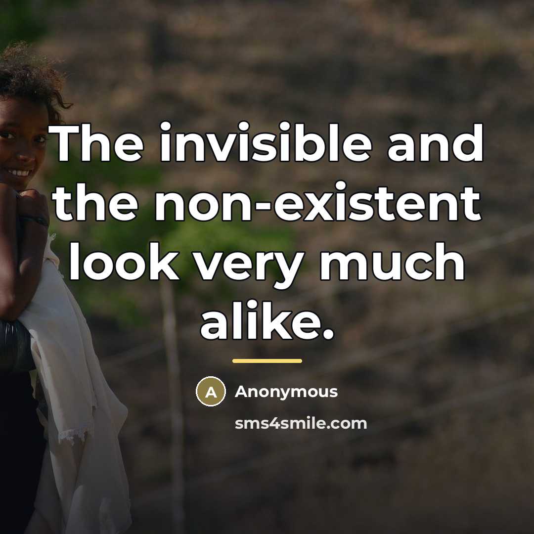“The invisible and the non-existent look very much alike.…” quote by Anonymous