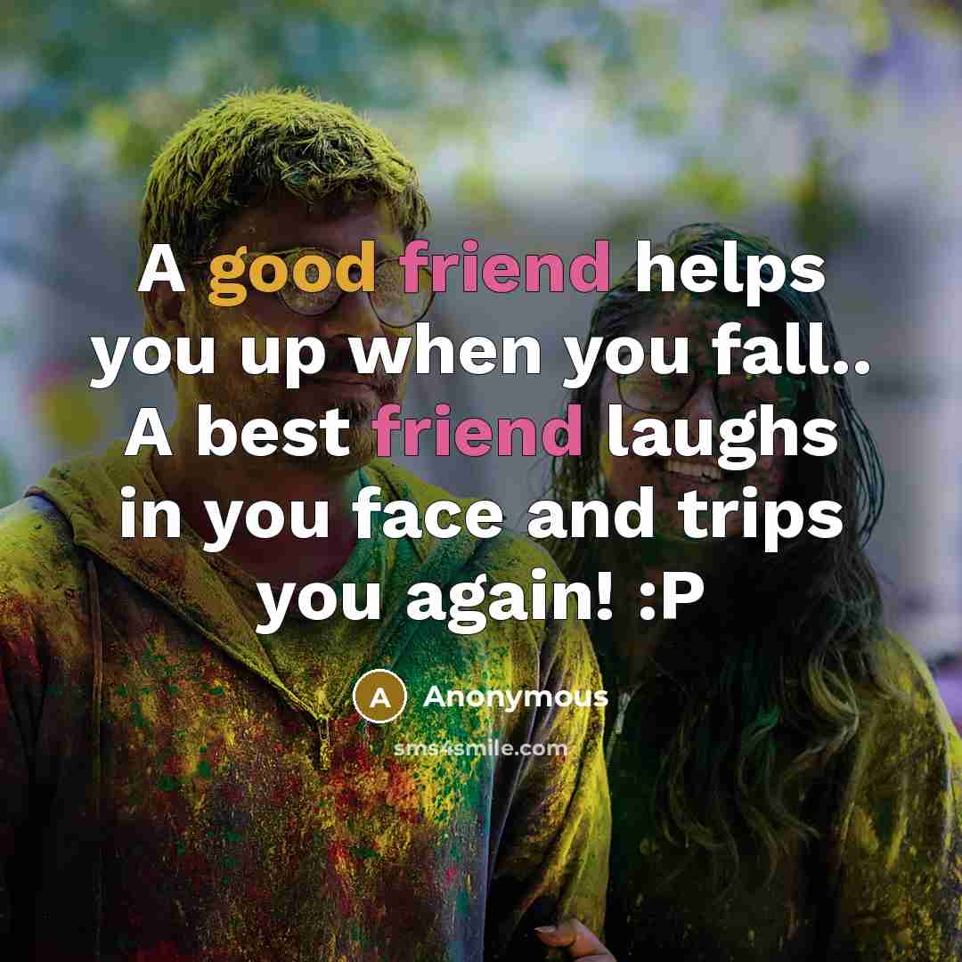 “A good friend helps you up when you fall.. A…” quote by Anonymous