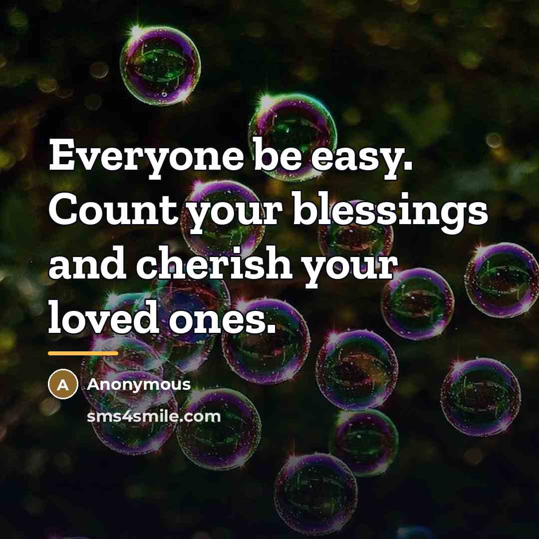 “Everyone be easy. Count your blessings and cherish your loved…” quote by Anonymous