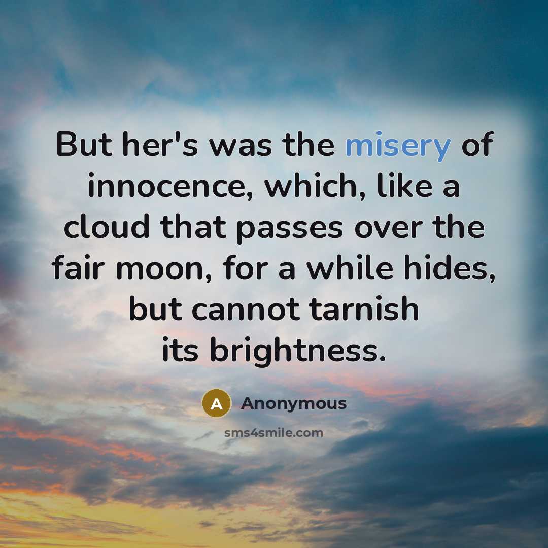 “But her's was the misery of innocence, which, like a…” quote by Anonymous