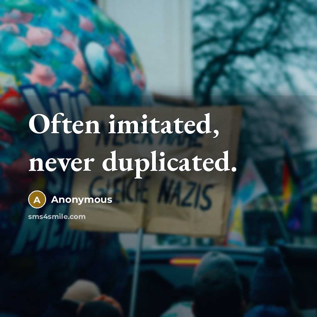“Often imitated, never duplicated.” quote by Anonymous