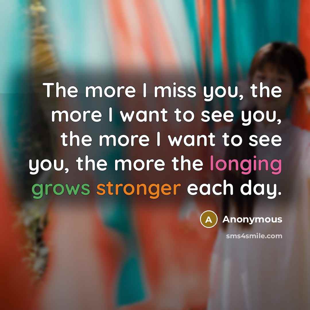 “The more I miss you, the more I want to…” quote by Anonymous