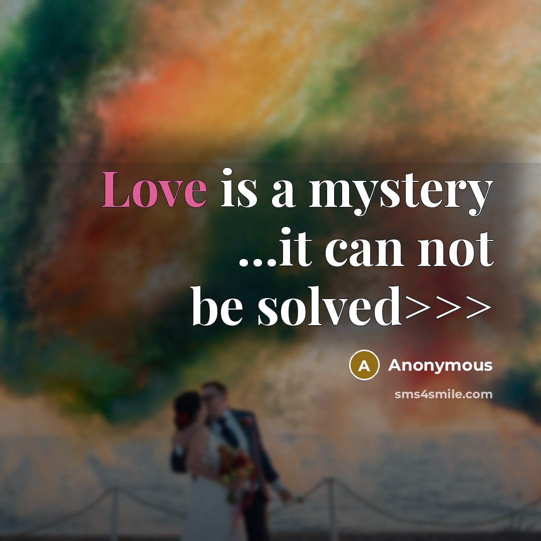 “Love is a mystery …it can not be solved>>>” quote by Anonymous