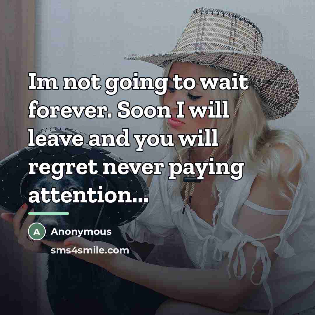“Im not going to wait forever. Soon I will leave…” quote by Anonymous