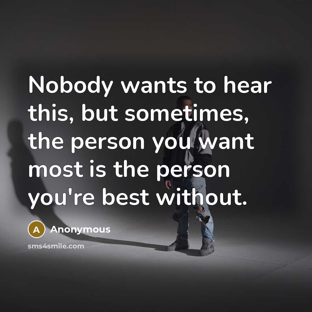 “Nobody wants to hear this, but sometimes, the person you…” quote by Anonymous