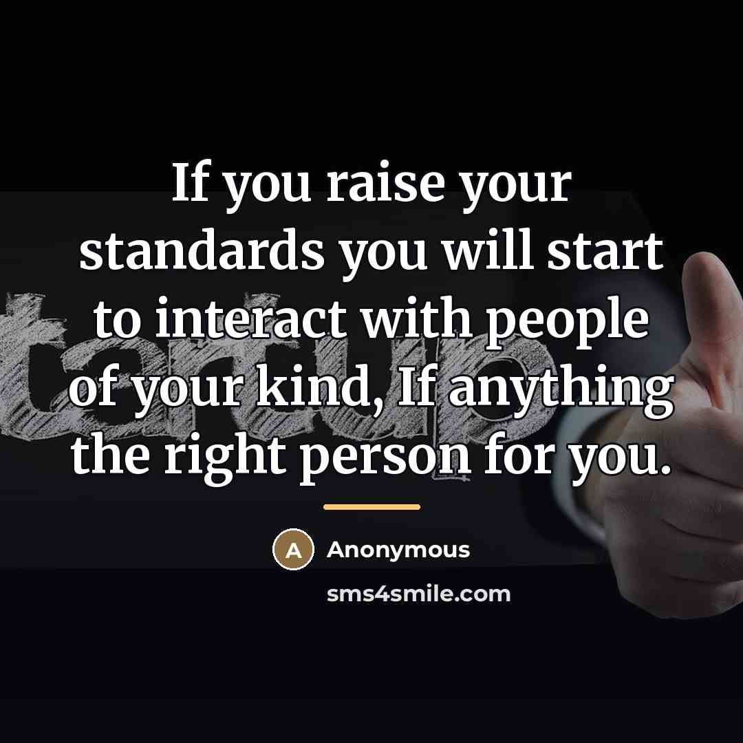 “If you raise your standards you will start to interact…” quote by Anonymous