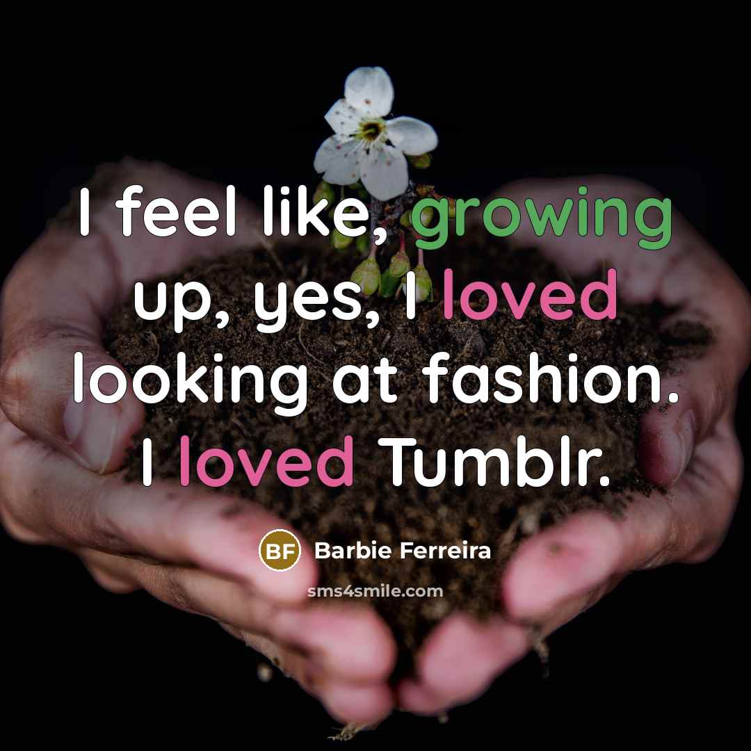 “I feel like, growing up, yes, I loved looking at…” quote by Barbie Ferreira