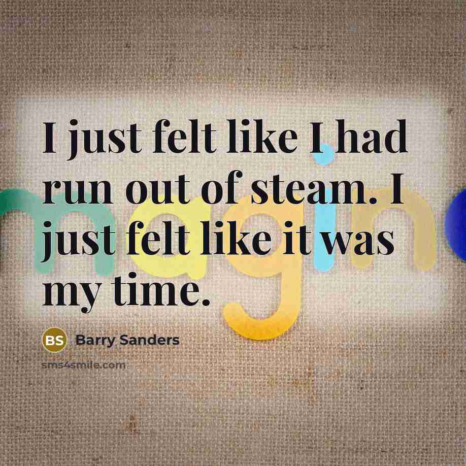 “I just felt like I had run out of steam.…” quote by Barry Sanders