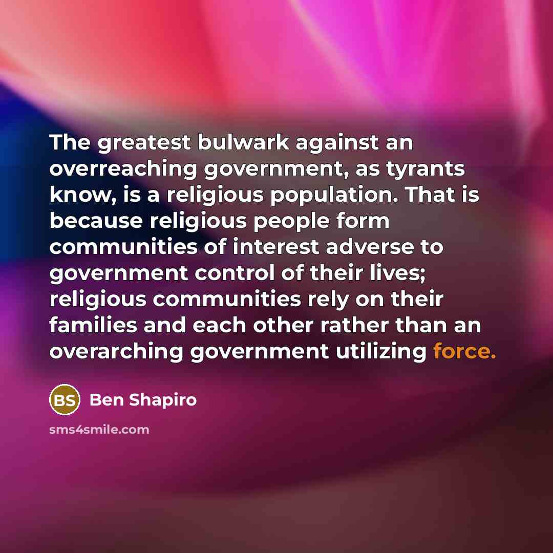 “The greatest bulwark against an overreaching government, as tyrants know,…” quote by Ben Shapiro