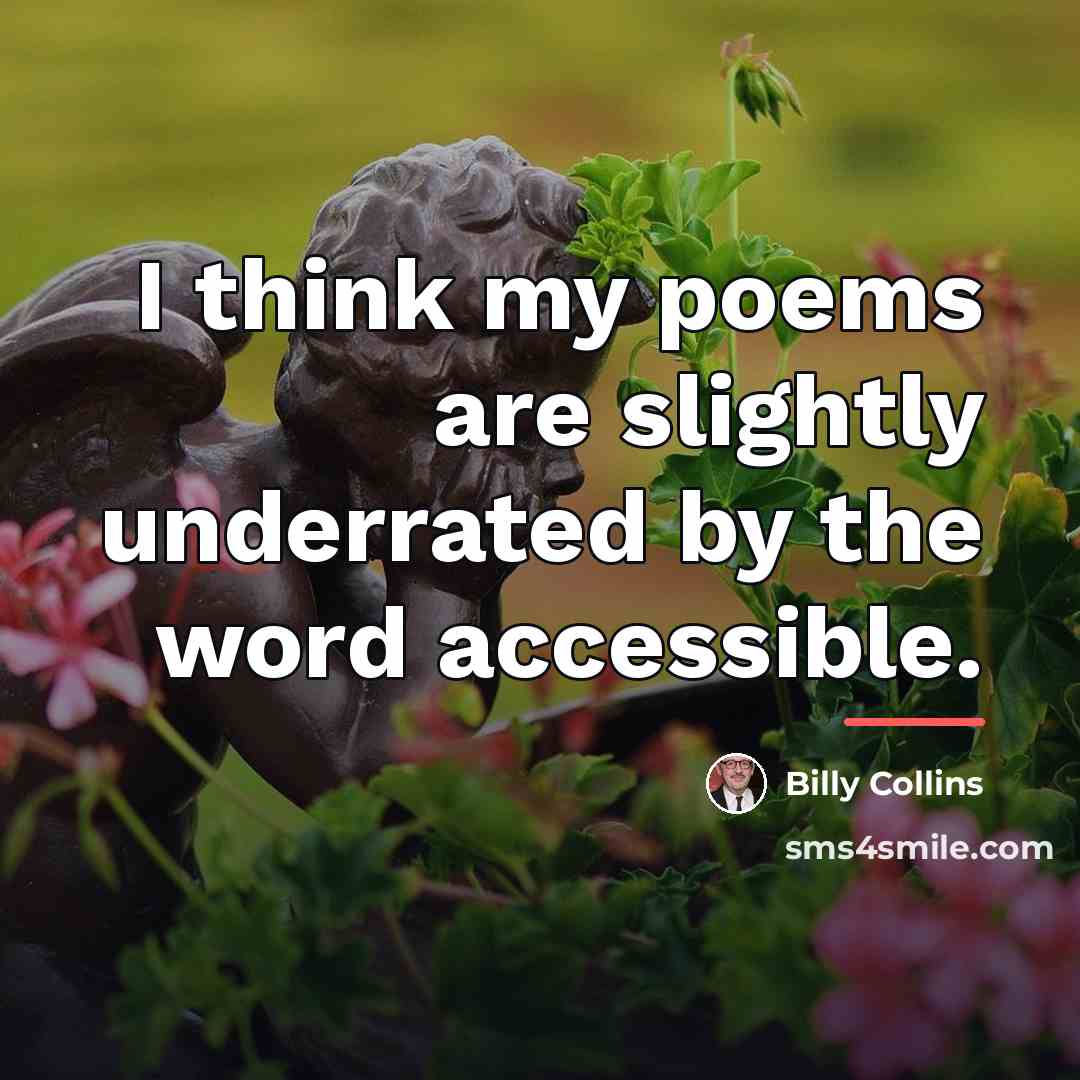 “I think my poems are slightly underrated by the word…” quote by Billy Collins