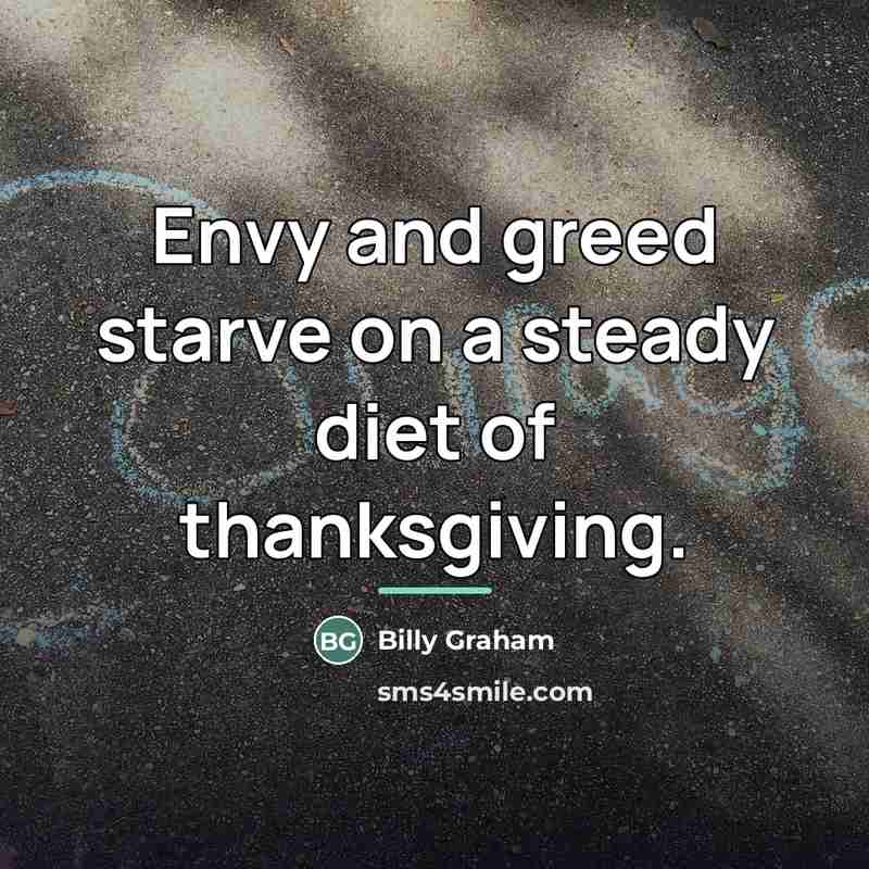 “Envy and greed starve on a steady diet of thanksgiving.…” quote by Billy Graham