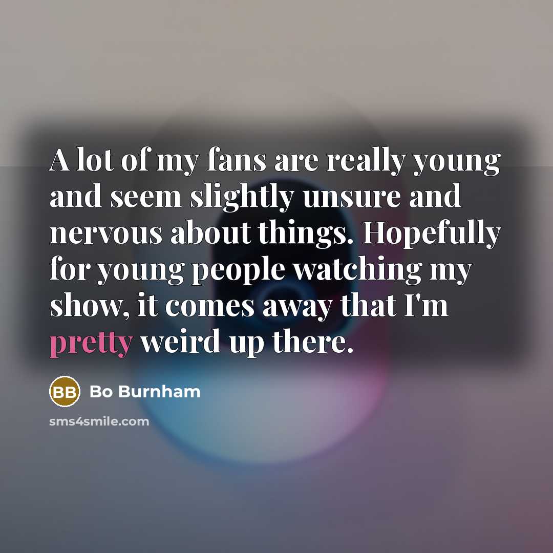 “A lot of my fans are really young and seem…” quote by Bo Burnham