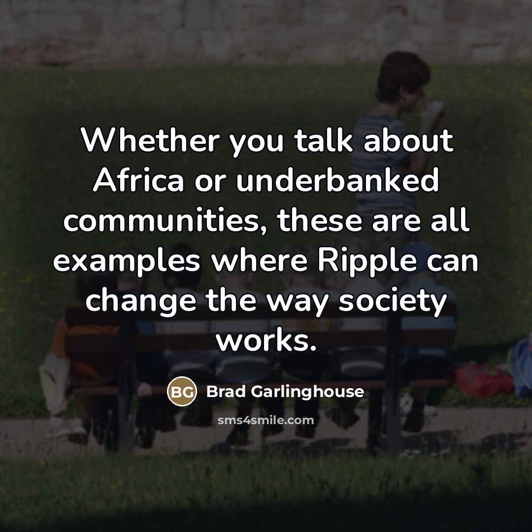 “Whether you talk about Africa or underbanked communities, these are…” quote by Brad Garlinghouse