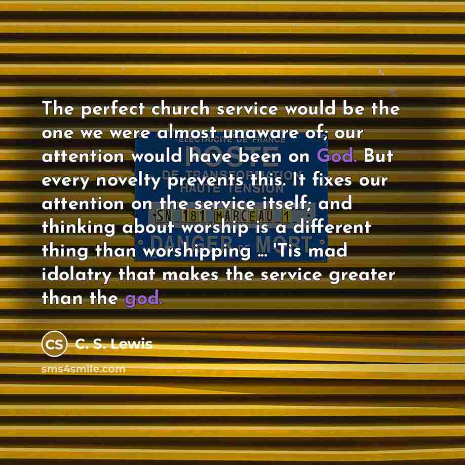 “The perfect church service would be the one we were…” quote by C. S. Lewis