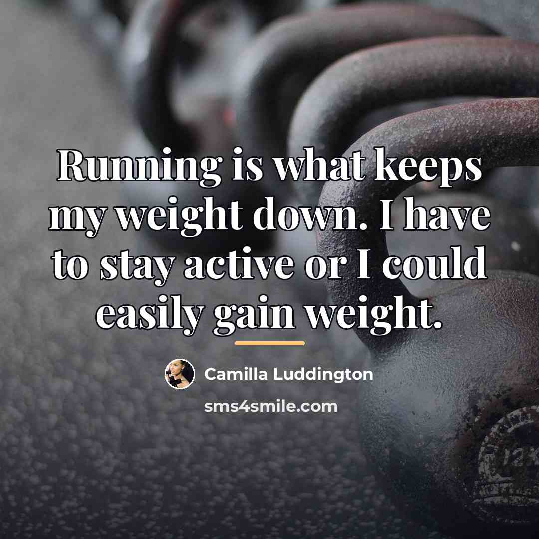 “Running is what keeps my weight down. I have to…” quote by Camilla Luddington
