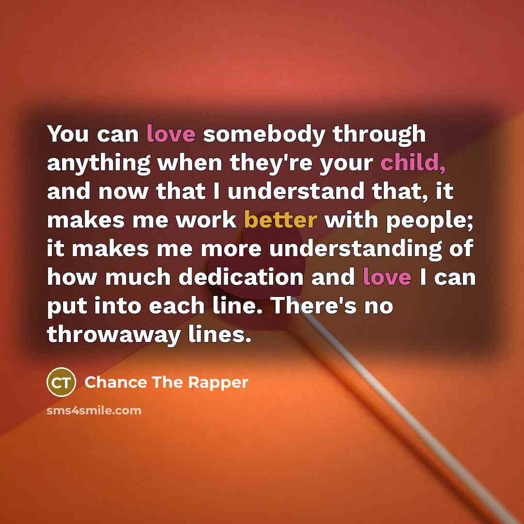 “You can love somebody through anything when they're your child,…” quote by Chance The Rapper