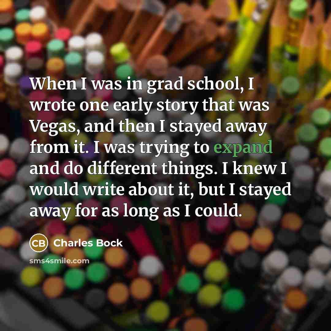“When I was in grad school, I wrote one early…” quote by Charles Bock