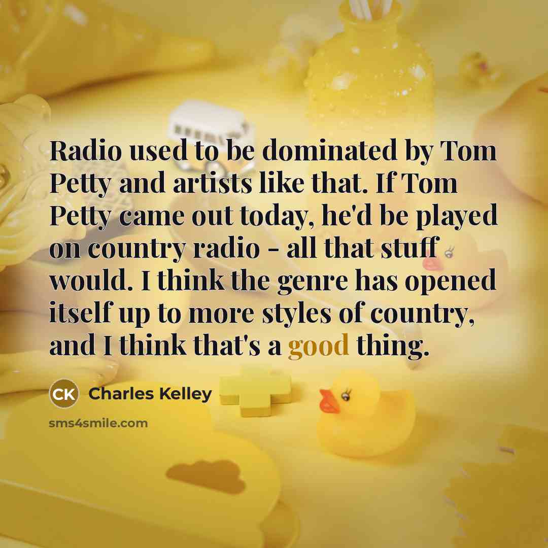 “Radio used to be dominated by Tom Petty and artists…” quote by Charles Kelley