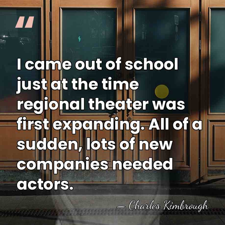 I came out of school just at the time regional theater was&hellip; - Charles Kimbrough