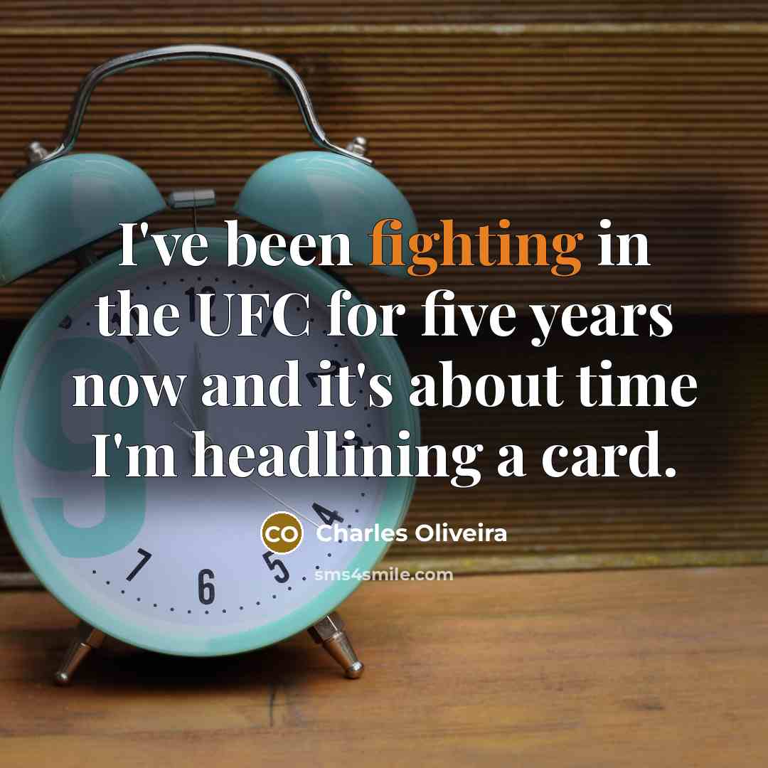 “I've been fighting in the UFC for five years now…” quote by Charles Oliveira
