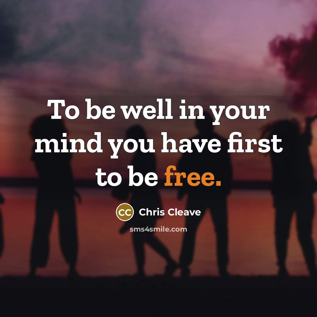 “To be well in your mind you have first to…” quote by Chris Cleave