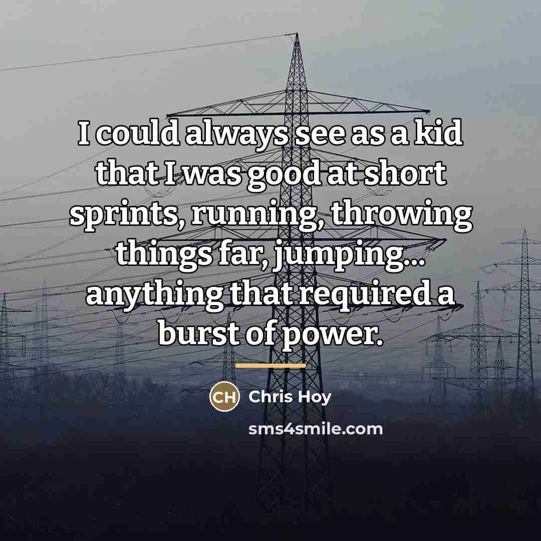 “I could always see as a kid that I was…” quote by Chris Hoy