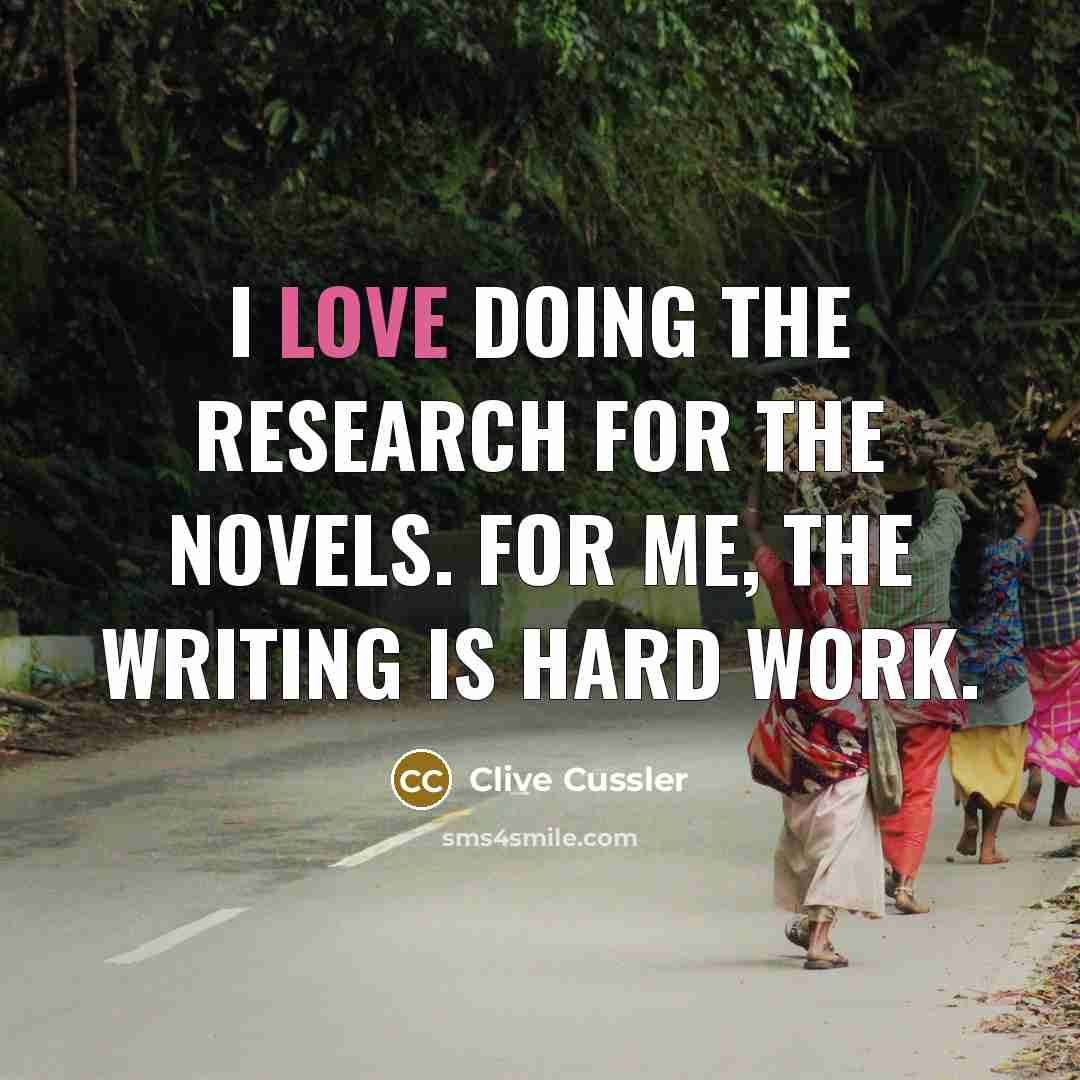 “I love doing the research for the novels. For me,…” quote by Clive Cussler