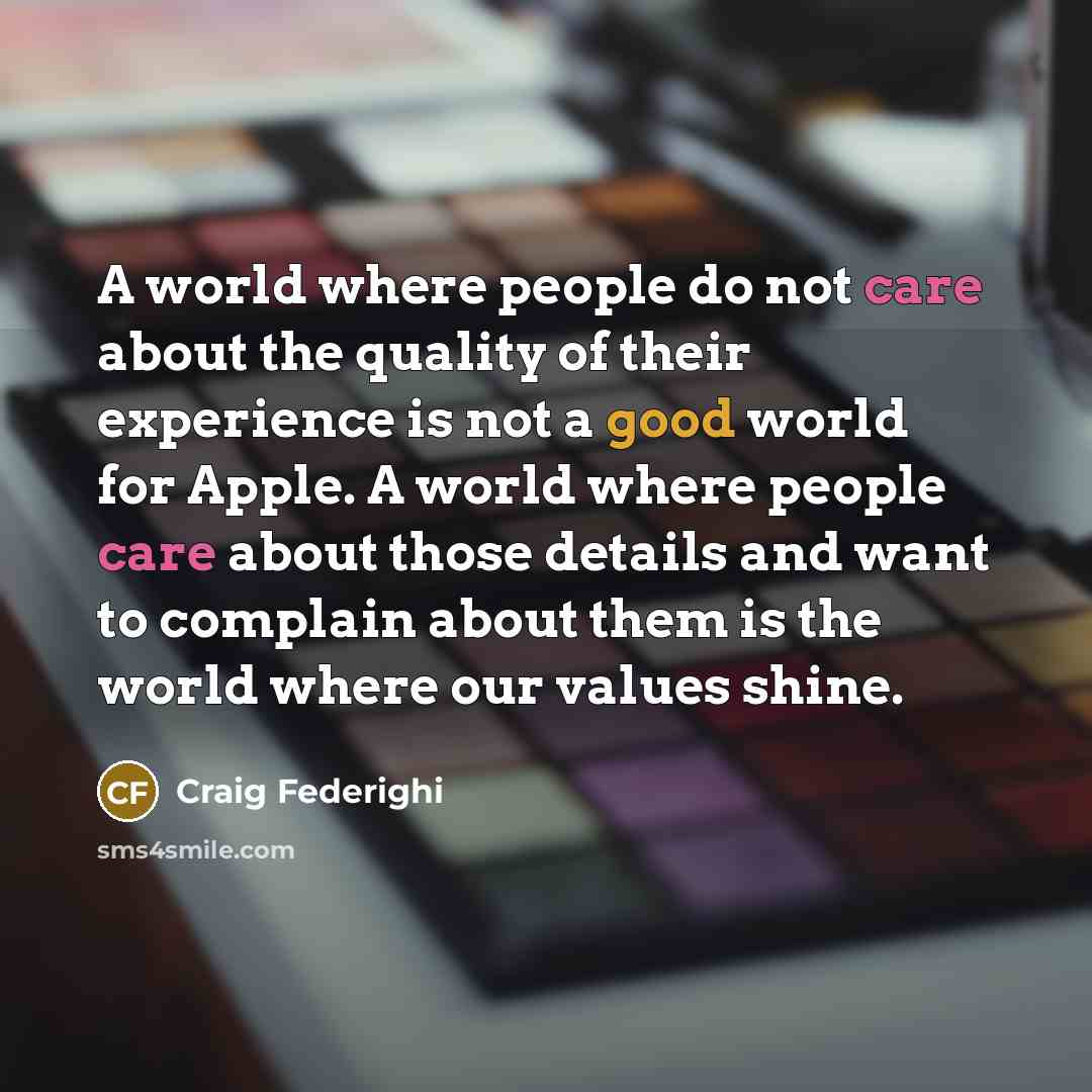 “A world where people do not care about the quality…” quote by Craig Federighi