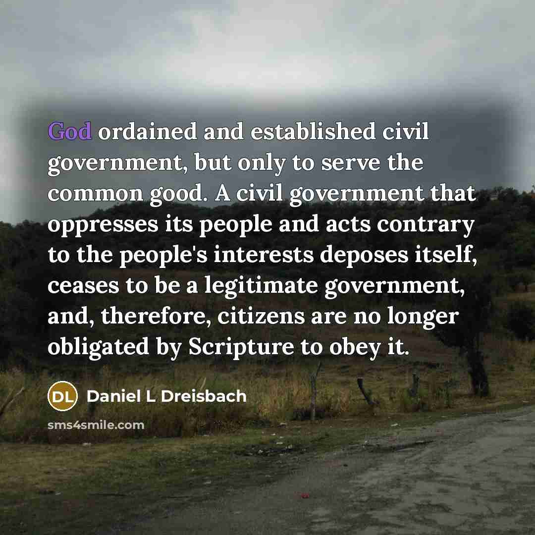 “God ordained and established civil government, but only to serve…” quote by Daniel L Dreisbach