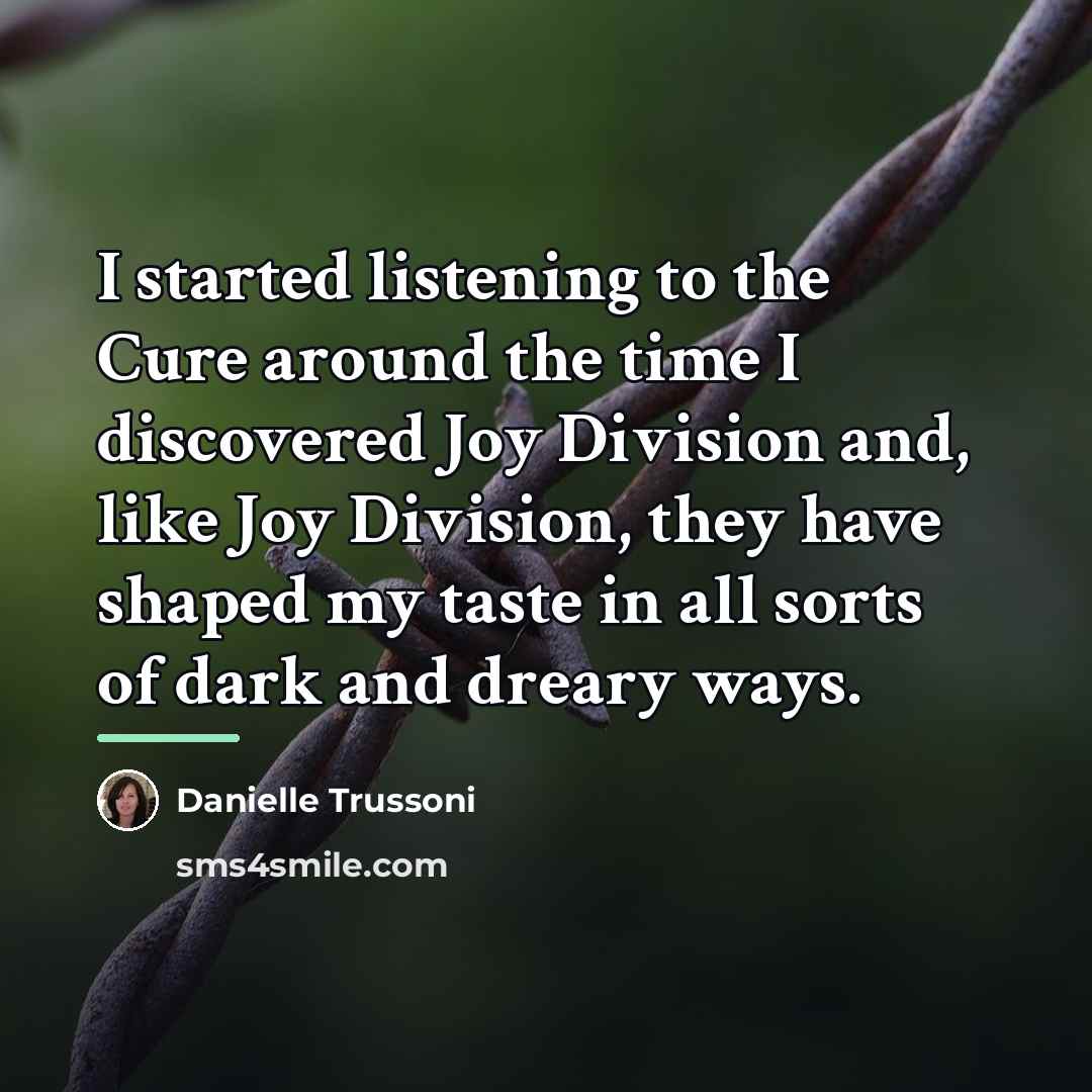 “I started listening to the Cure around the time I…” quote by Danielle Trussoni