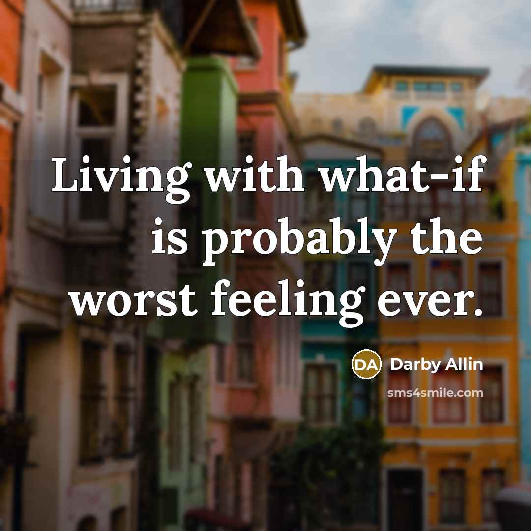 “Living with what-if is probably the worst feeling ever.…” quote by Darby Allin