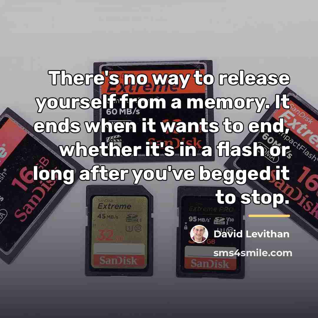 “There's no way to release yourself from a memory. It…” quote by David Levithan