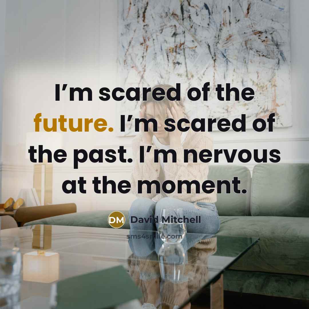 “I’m scared of the future. I’m scared of the past.…” quote by David Mitchell