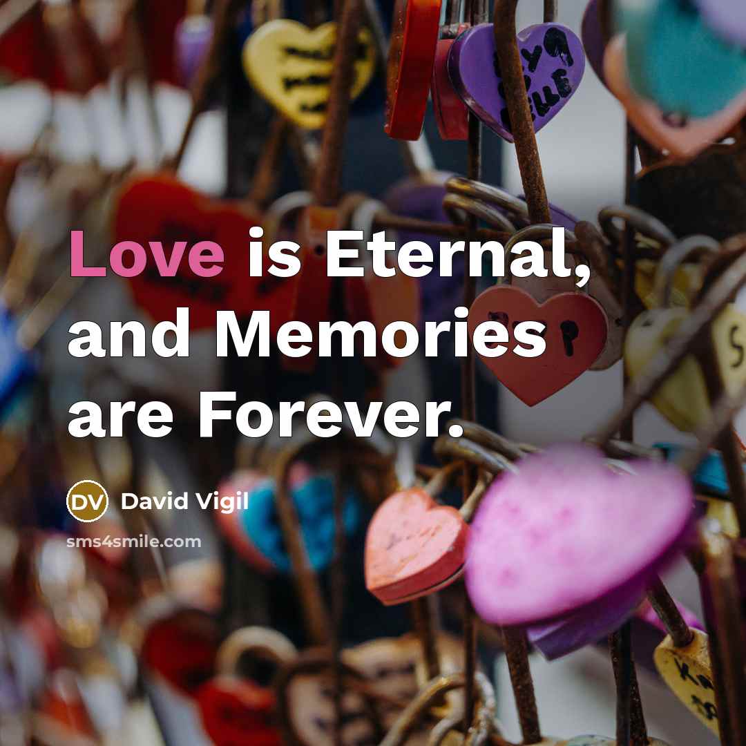 “Love is Eternal, and Memories are Forever.…” quote by David Vigil