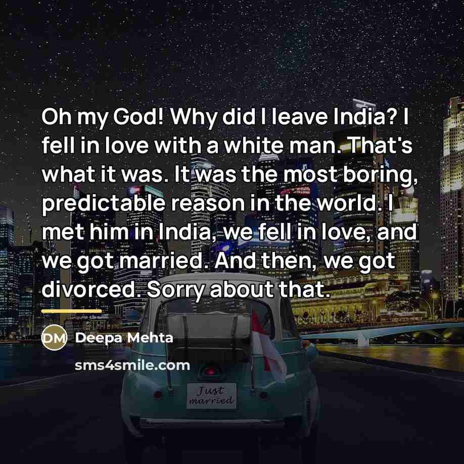 “Oh my God! Why did I leave India? I fell…” quote by Deepa Mehta
