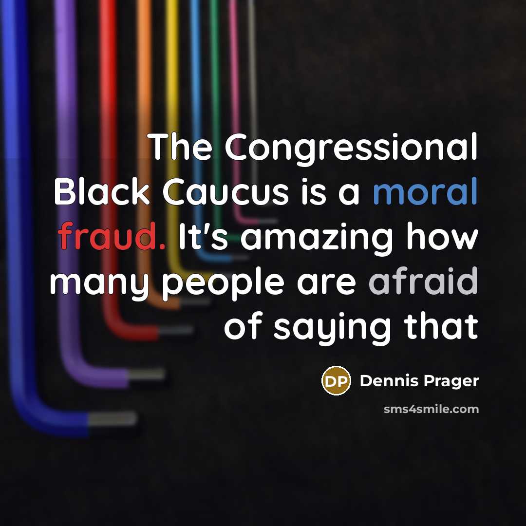 “The Congressional Black Caucus is a moral fraud. It's amazing…” quote by Dennis Prager