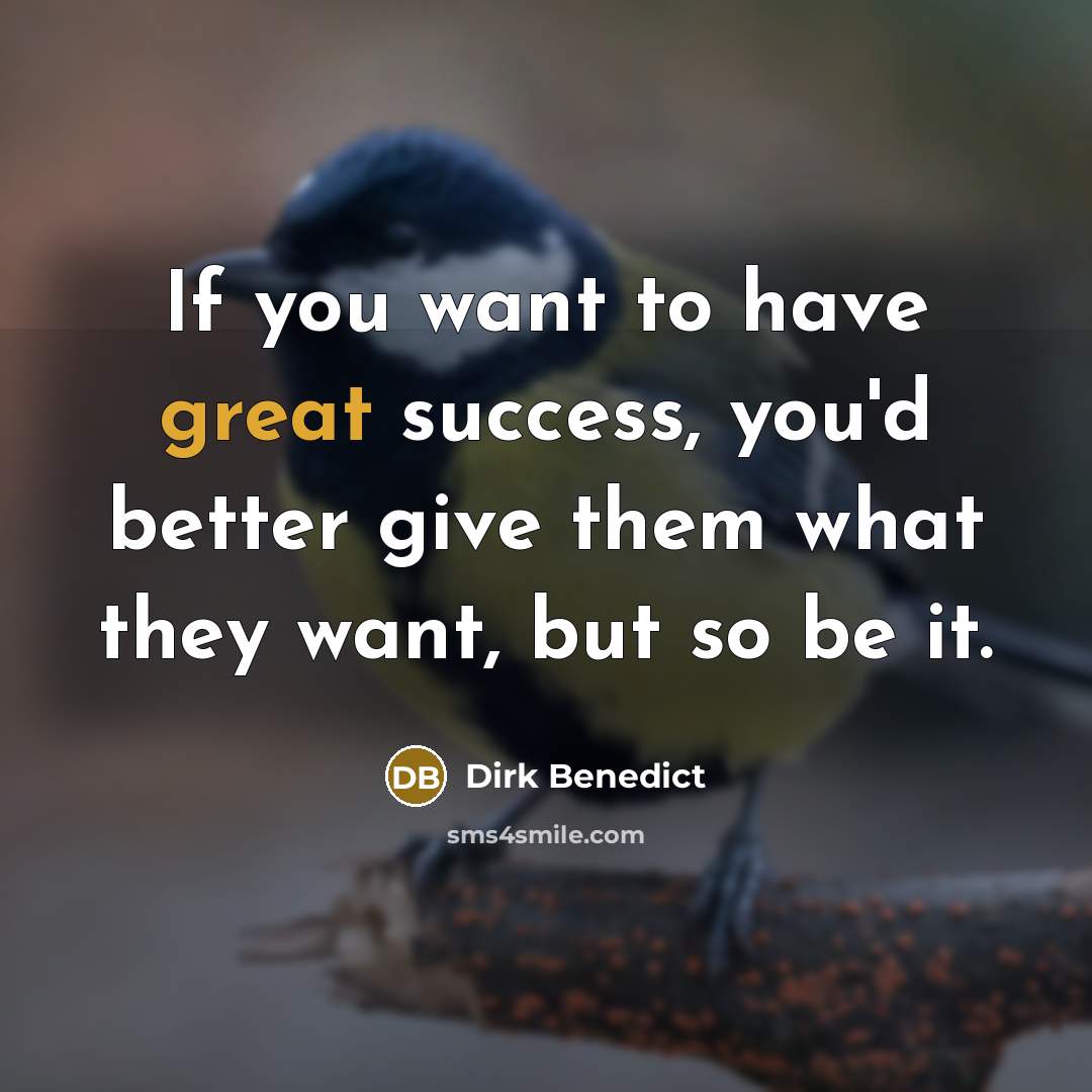 “If you want to have great success, you'd better give…” quote by Dirk Benedict